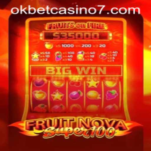 FruitNovaSuper100: Exploring the Exciting World of OkBet Casino